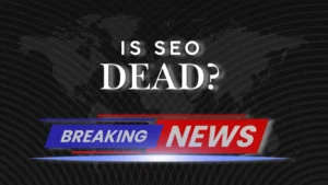 Is SEO Dead?